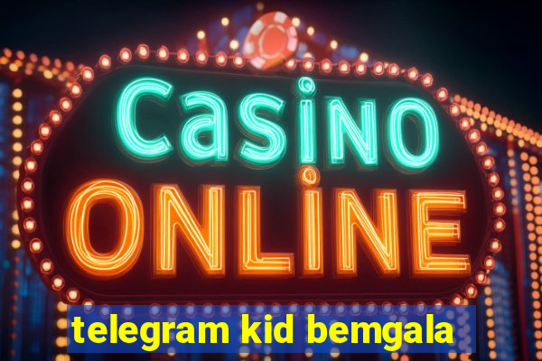 telegram kid bemgala